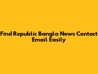 Find Republic Bangla News Contact Email Easily