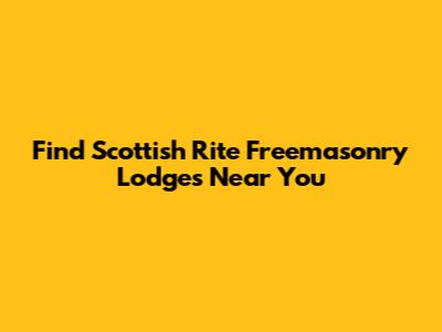 Find Scottish Rite Freemasonry Lodges Near You