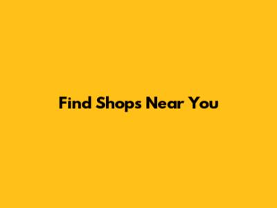 Find Shops Near You