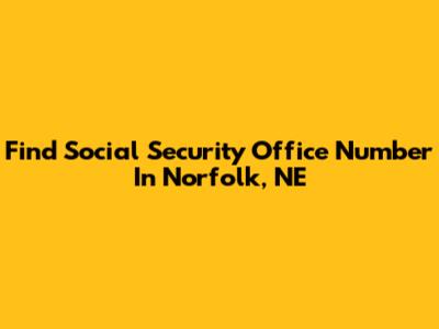 Find Social Security Office Number In Norfolk, NE