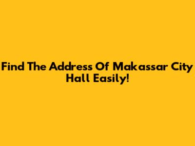Find The Address Of Makassar City Hall Easily!