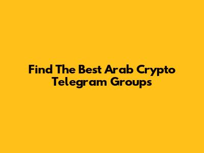 Find The Best Arab Crypto Telegram Groups