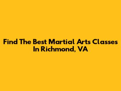 Find The Best Martial Arts Classes In Richmond, VA