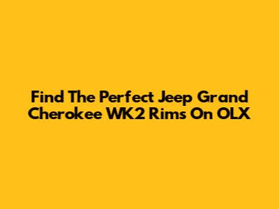 Find The Perfect Jeep Grand Cherokee WK2 Rims On OLX