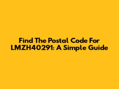 Find The Postal Code For LMZH40291: A Simple Guide