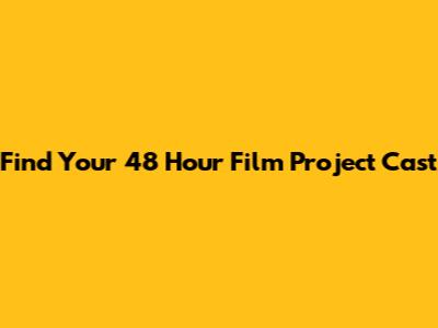 Find Your 48 Hour Film Project Cast