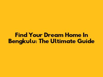 Find Your Dream Home In Bengkulu: The Ultimate Guide