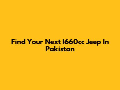 Find Your Next I660cc Jeep In Pakistan