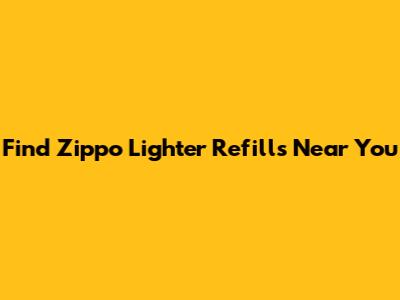 Find Zippo Lighter Refills Near You