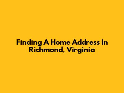 Finding A Home Address In Richmond, Virginia