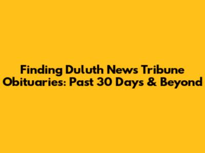 Finding Duluth News Tribune Obituaries: Past 30 Days & Beyond