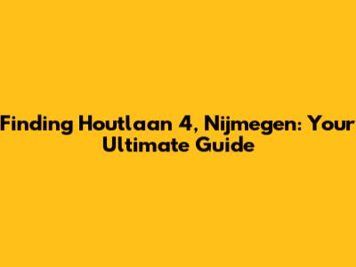 Finding Houtlaan 4, Nijmegen: Your Ultimate Guide