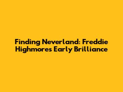 Finding Neverland: Freddie Highmore's Early Brilliance