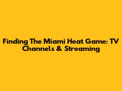 Finding The Miami Heat Game: TV Channels & Streaming