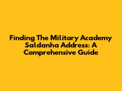 Finding The Military Academy Saldanha Address: A Comprehensive Guide
