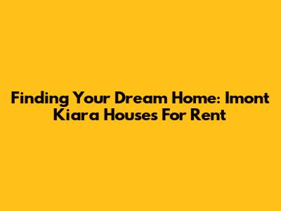 Finding Your Dream Home: Imont Kiara Houses For Rent