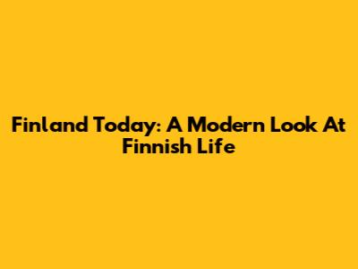Finland Today: A Modern Look At Finnish Life