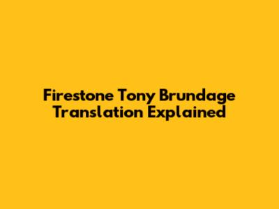 Firestone Tony Brundage Translation Explained