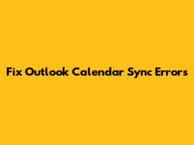Fix Outlook Calendar Sync Errors