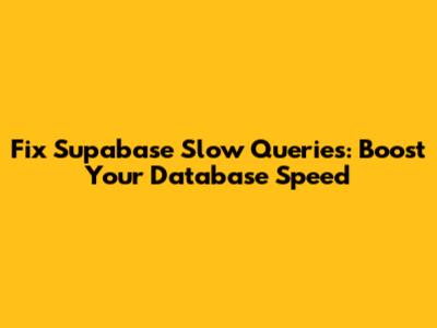 Fix Supabase Slow Queries: Boost Your Database Speed