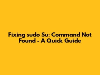 Fixing 'sudo Su: Command Not Found' - A Quick Guide