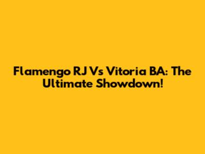 Flamengo RJ Vs Vitoria BA: The Ultimate Showdown!