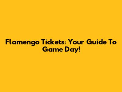 Flamengo Tickets: Your Guide To Game Day!