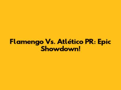 Flamengo Vs. Atlético PR: Epic Showdown!
