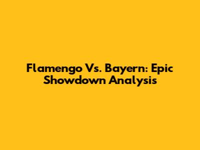 Flamengo Vs. Bayern: Epic Showdown Analysis