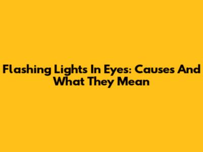Flashing Lights In Eyes: Causes And What They Mean