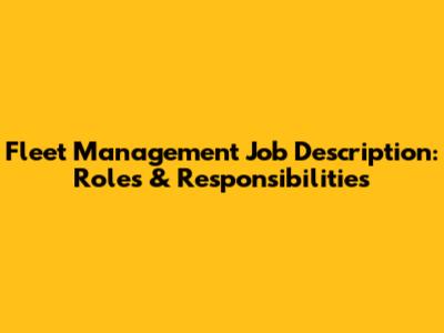 Fleet Management Job Description: Roles & Responsibilities
