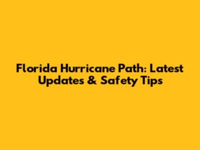 Florida Hurricane Path: Latest Updates & Safety Tips