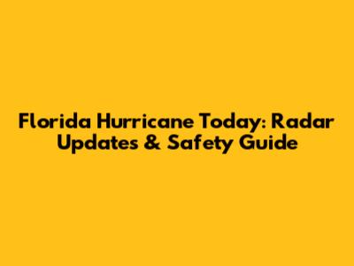 Florida Hurricane Today: Radar Updates & Safety Guide