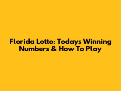 Florida Lotto: Today's Winning Numbers & How To Play