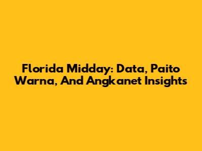 Florida Midday: Data, Paito Warna, And Angkanet Insights