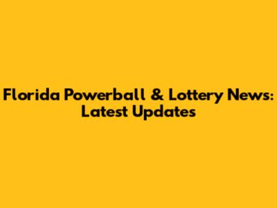Florida Powerball & Lottery News: Latest Updates