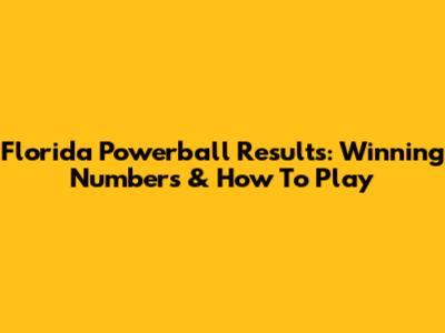 Florida Powerball Results: Winning Numbers & How To Play