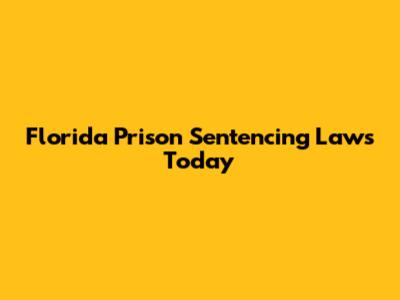 Florida Prison Sentencing Laws Today