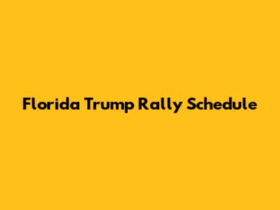 Florida Trump Rally Schedule