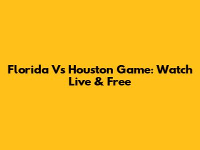 Florida Vs Houston Game: Watch Live & Free