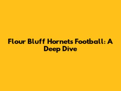 Flour Bluff Hornets Football: A Deep Dive