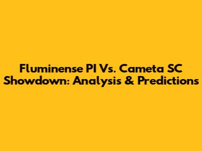 Fluminense PI Vs. Cameta SC Showdown: Analysis & Predictions