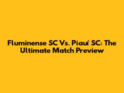 Fluminense SC Vs. Piauí SC: The Ultimate Match Preview