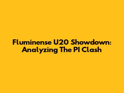 Fluminense U20 Showdown: Analyzing The PI Clash