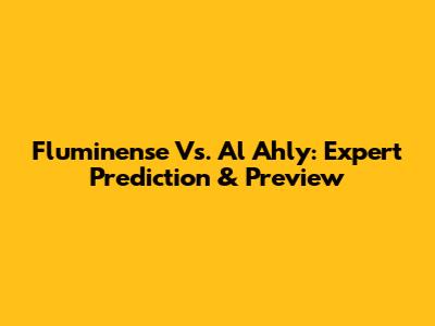 Fluminense Vs. Al Ahly: Expert Prediction & Preview