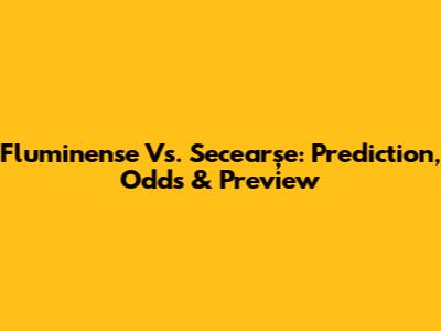 Fluminense Vs. Secearșe: Prediction, Odds & Preview