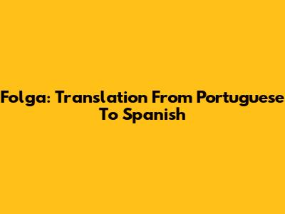 Folga: Translation From Portuguese To Spanish