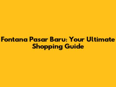 Fontana Pasar Baru: Your Ultimate Shopping Guide