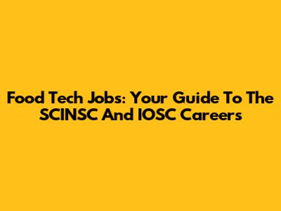 Food Tech Jobs: Your Guide To The SCINSC And IOSC Careers