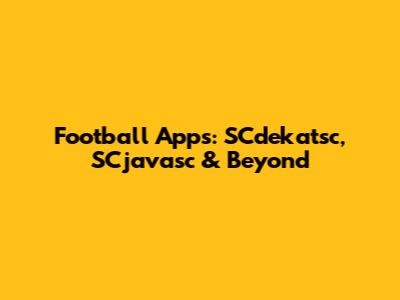 Football Apps: SCdekatsc, SCjavasc & Beyond